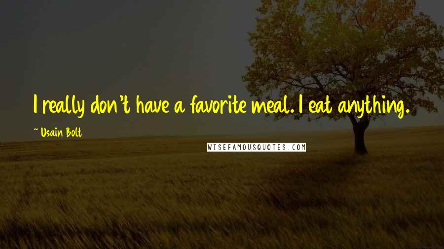 Usain Bolt Quotes: I really don't have a favorite meal. I eat anything.