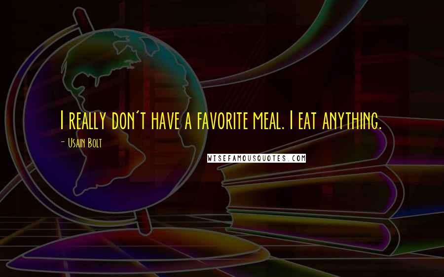 Usain Bolt Quotes: I really don't have a favorite meal. I eat anything.