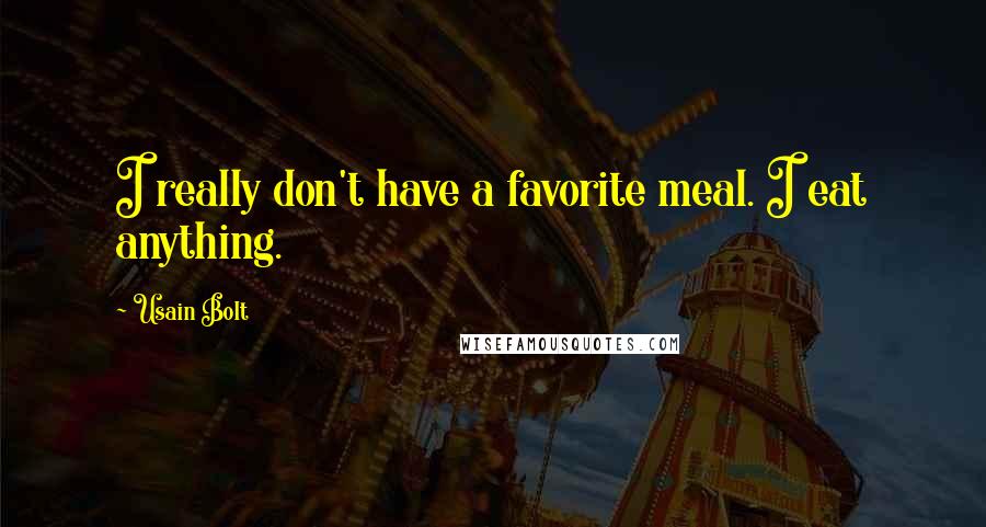 Usain Bolt Quotes: I really don't have a favorite meal. I eat anything.