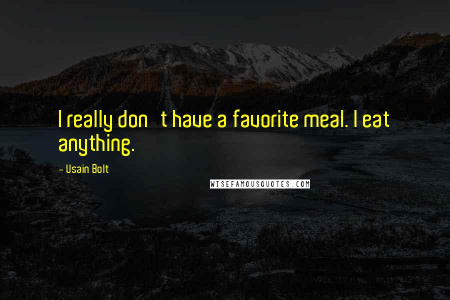 Usain Bolt Quotes: I really don't have a favorite meal. I eat anything.