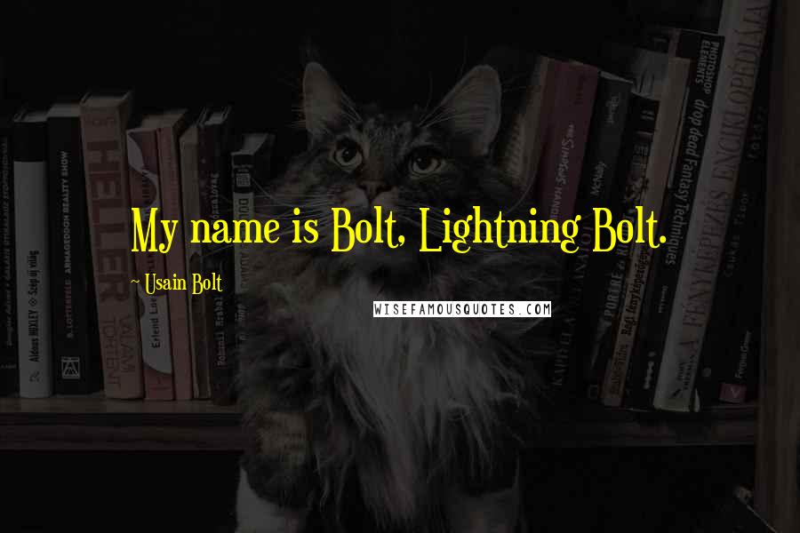 Usain Bolt Quotes: My name is Bolt, Lightning Bolt.