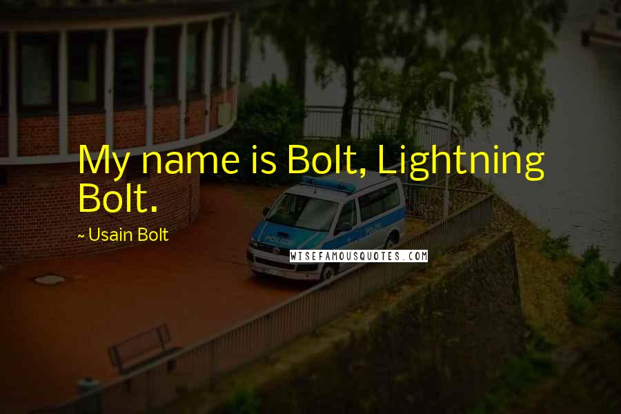 Usain Bolt Quotes: My name is Bolt, Lightning Bolt.