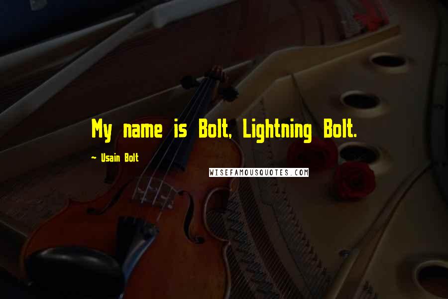 Usain Bolt Quotes: My name is Bolt, Lightning Bolt.