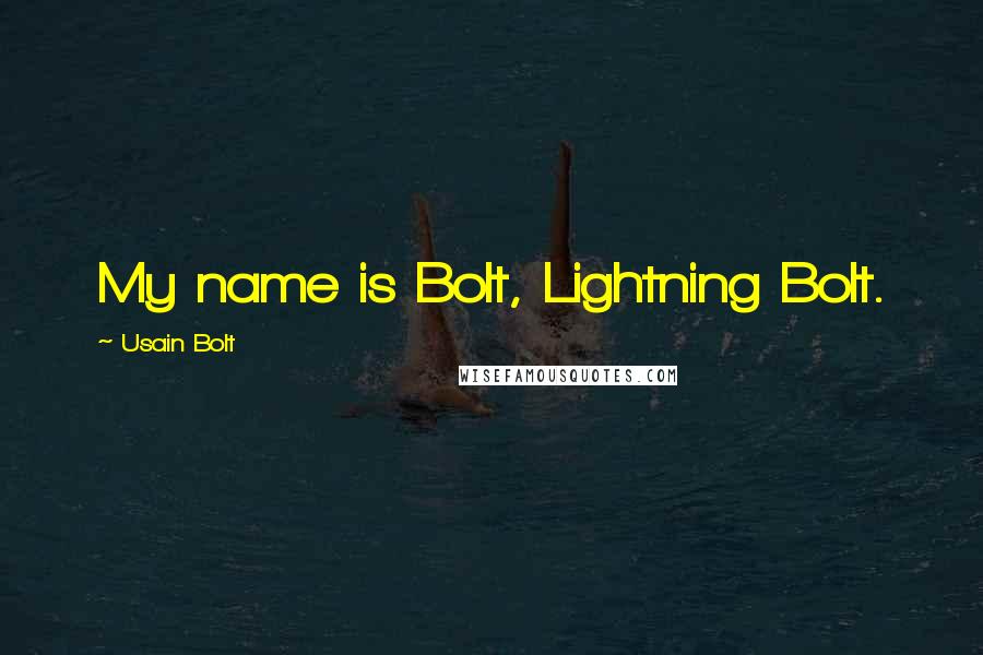 Usain Bolt Quotes: My name is Bolt, Lightning Bolt.