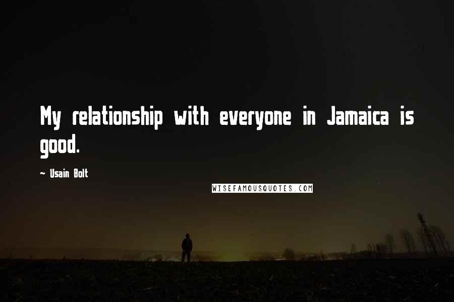 Usain Bolt Quotes: My relationship with everyone in Jamaica is good.