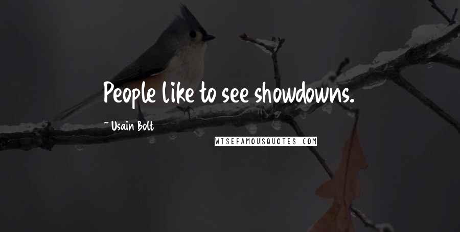 Usain Bolt Quotes: People like to see showdowns.