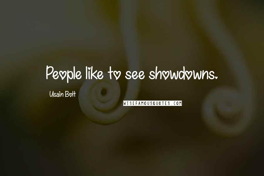 Usain Bolt Quotes: People like to see showdowns.