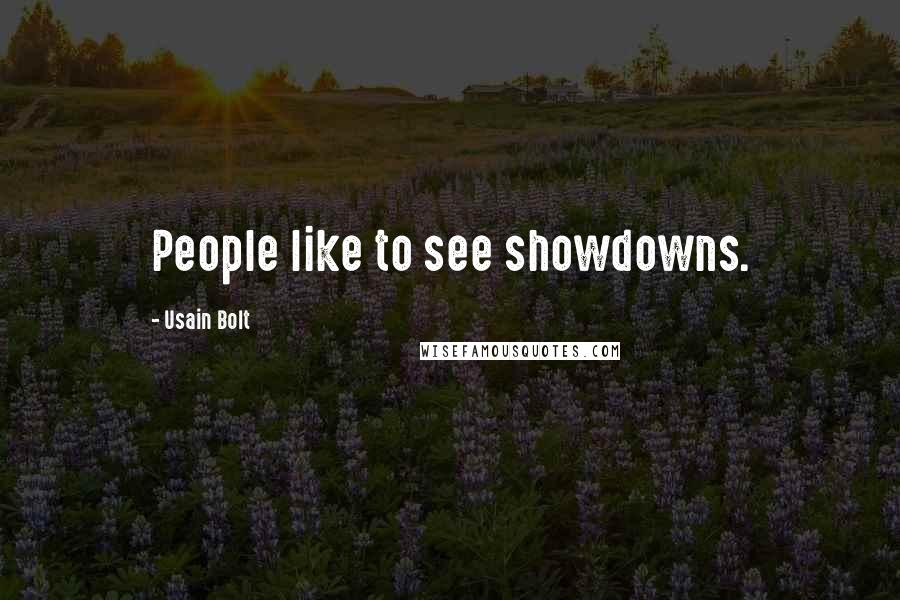 Usain Bolt Quotes: People like to see showdowns.