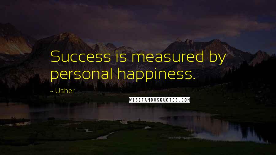 Usher Quotes: Success is measured by personal happiness.