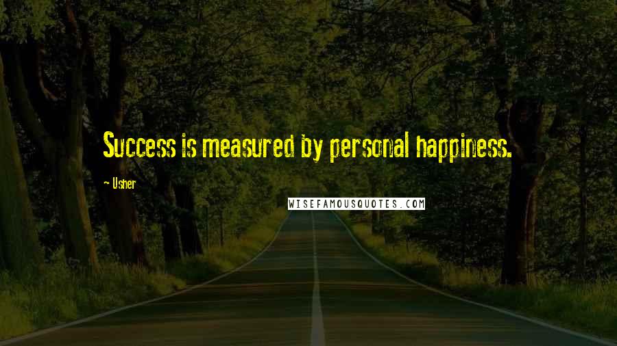 Usher Quotes: Success is measured by personal happiness.