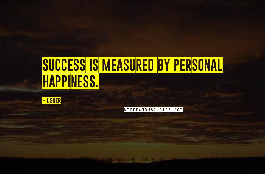 Usher Quotes: Success is measured by personal happiness.