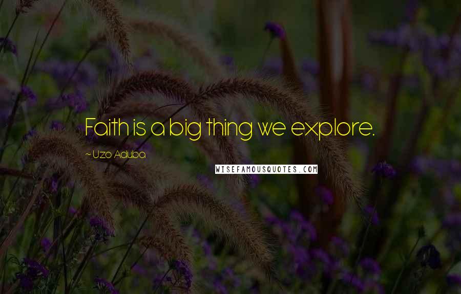 Uzo Aduba Quotes: Faith is a big thing we explore.