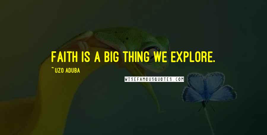 Uzo Aduba Quotes: Faith is a big thing we explore.