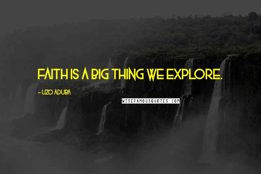 Uzo Aduba Quotes: Faith is a big thing we explore.