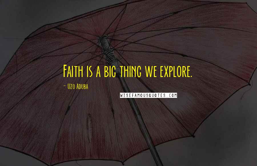 Uzo Aduba Quotes: Faith is a big thing we explore.