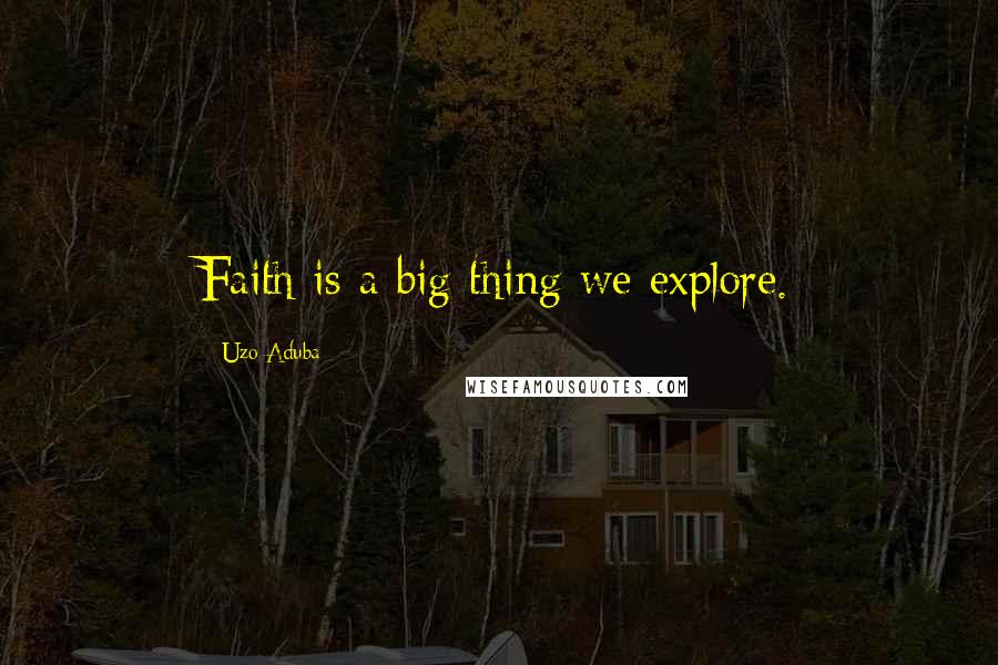 Uzo Aduba Quotes: Faith is a big thing we explore.