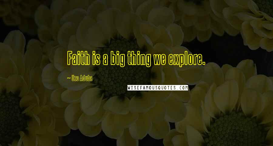 Uzo Aduba Quotes: Faith is a big thing we explore.