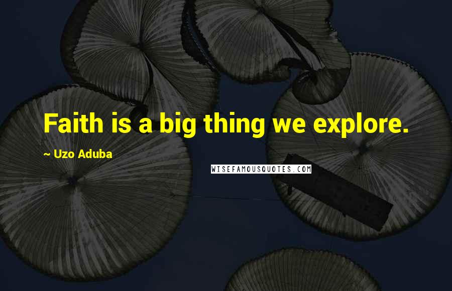Uzo Aduba Quotes: Faith is a big thing we explore.