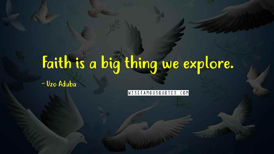 Uzo Aduba Quotes: Faith is a big thing we explore.