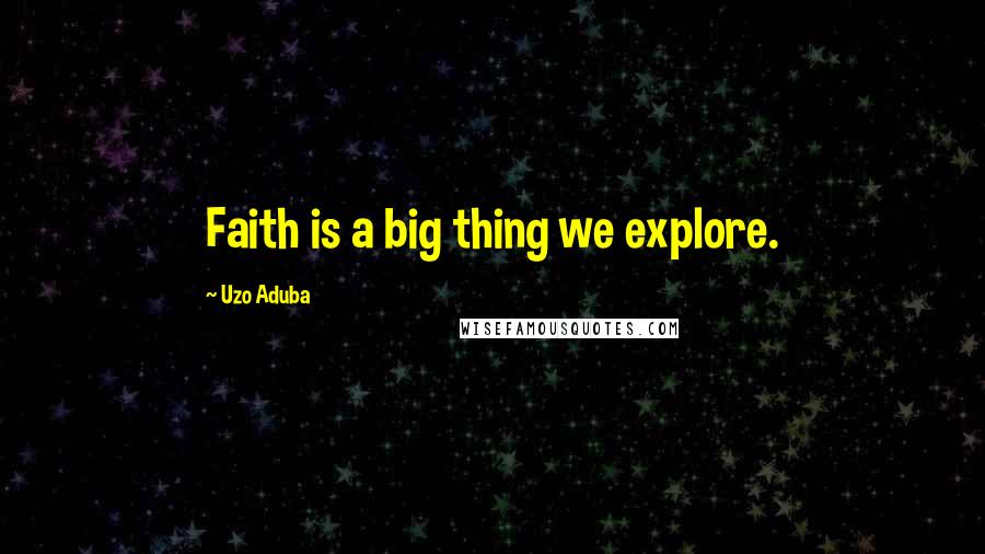 Uzo Aduba Quotes: Faith is a big thing we explore.