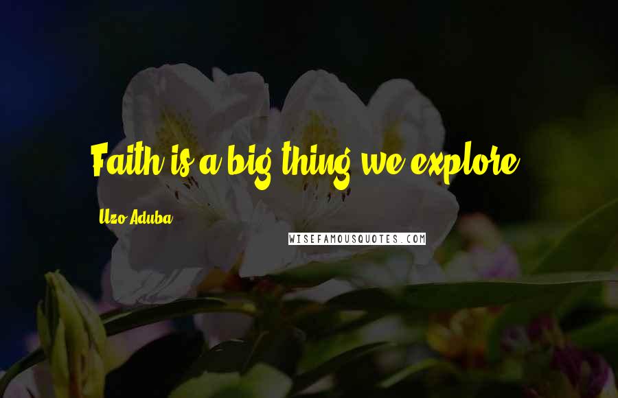 Uzo Aduba Quotes: Faith is a big thing we explore.