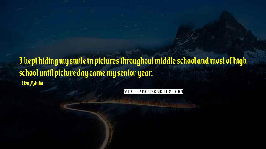 Uzo Aduba Quotes: I kept hiding my smile in pictures throughout middle school and most of high school until picture day came my senior year.