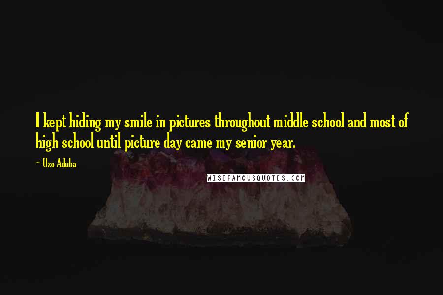 Uzo Aduba Quotes: I kept hiding my smile in pictures throughout middle school and most of high school until picture day came my senior year.