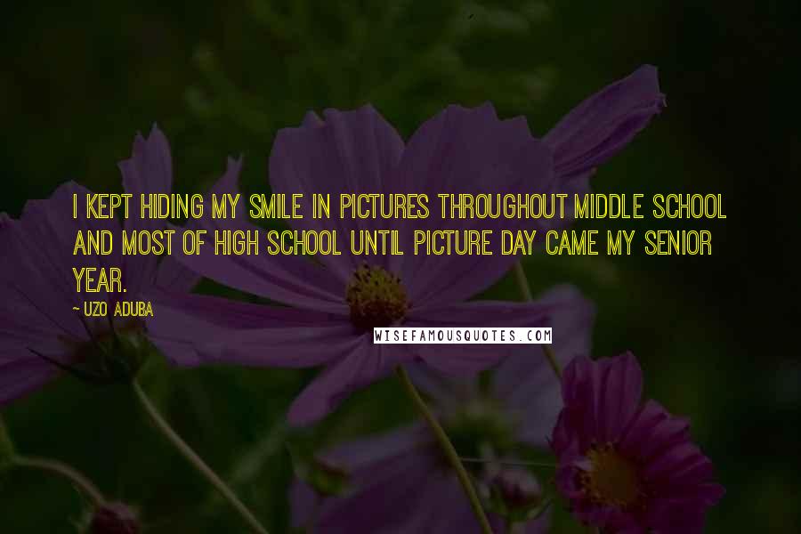 Uzo Aduba Quotes: I kept hiding my smile in pictures throughout middle school and most of high school until picture day came my senior year.