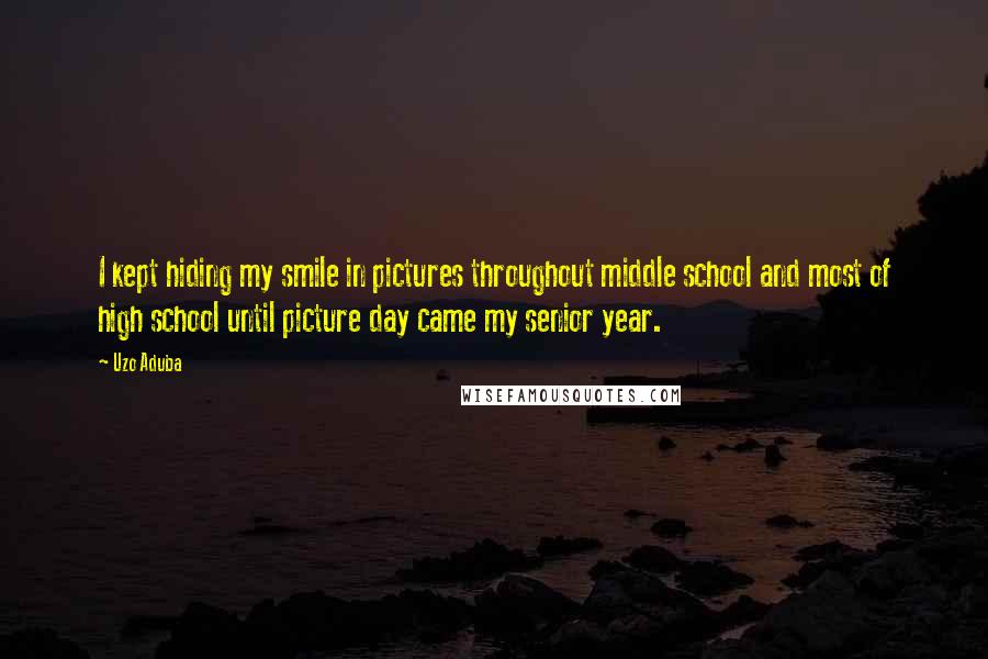 Uzo Aduba Quotes: I kept hiding my smile in pictures throughout middle school and most of high school until picture day came my senior year.