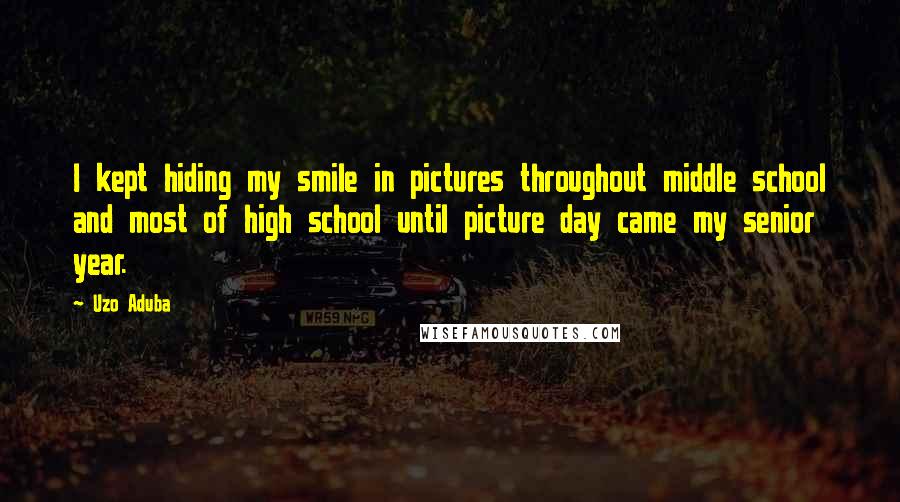 Uzo Aduba Quotes: I kept hiding my smile in pictures throughout middle school and most of high school until picture day came my senior year.