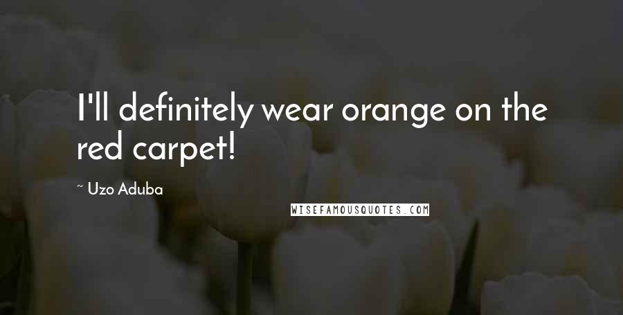 Uzo Aduba Quotes: I'll definitely wear orange on the red carpet!