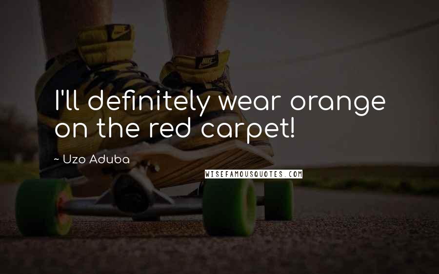 Uzo Aduba Quotes: I'll definitely wear orange on the red carpet!
