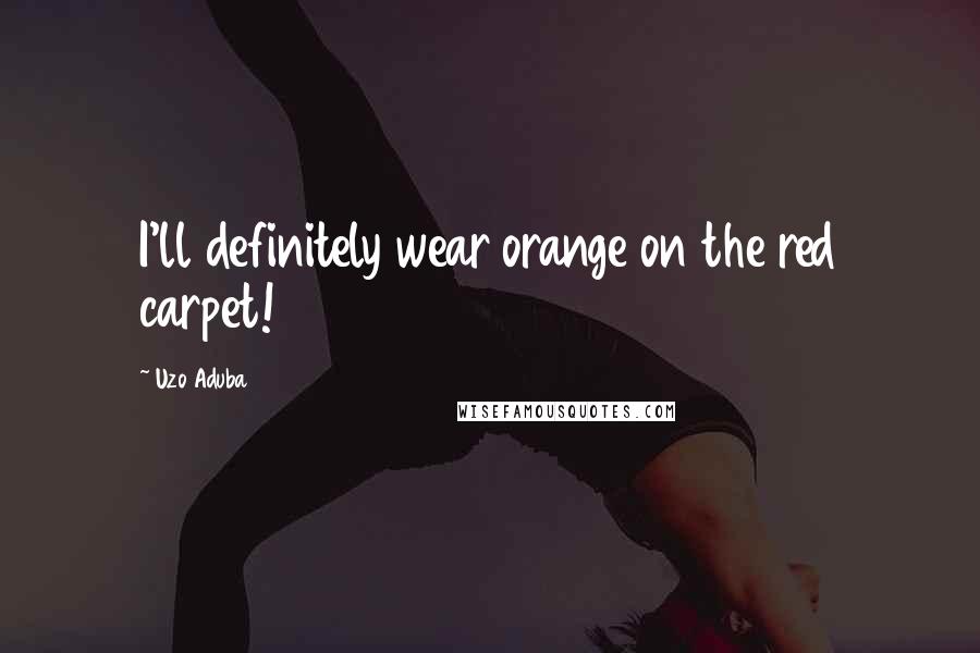 Uzo Aduba Quotes: I'll definitely wear orange on the red carpet!