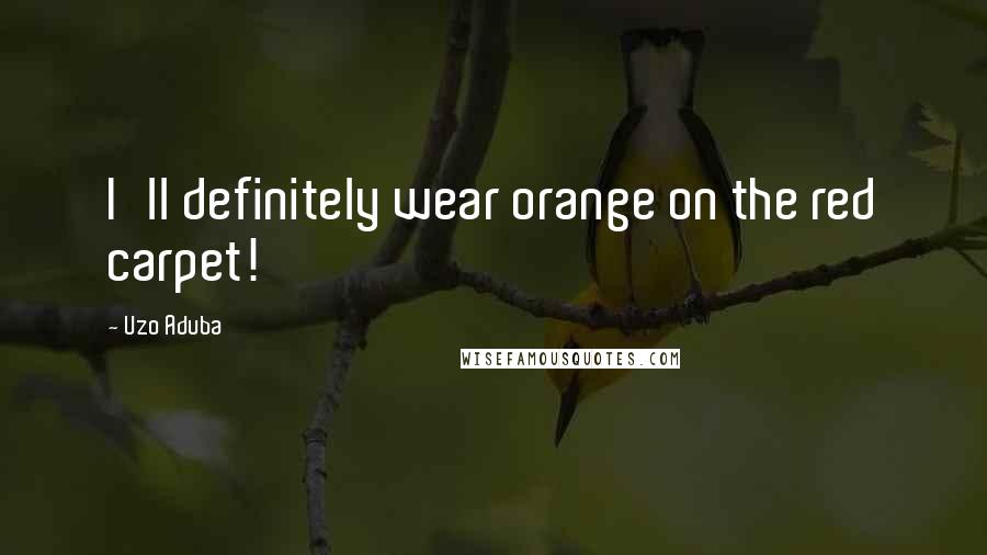 Uzo Aduba Quotes: I'll definitely wear orange on the red carpet!