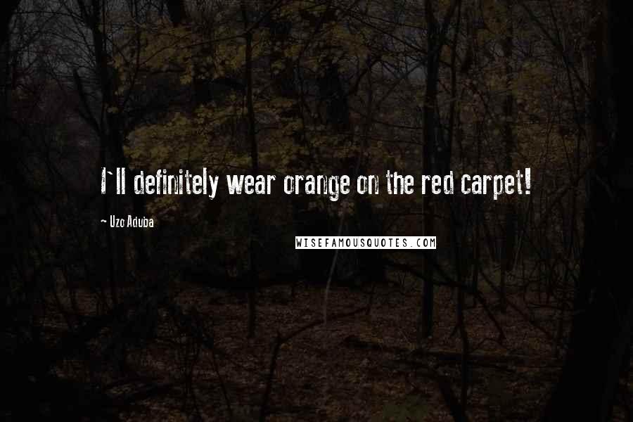 Uzo Aduba Quotes: I'll definitely wear orange on the red carpet!
