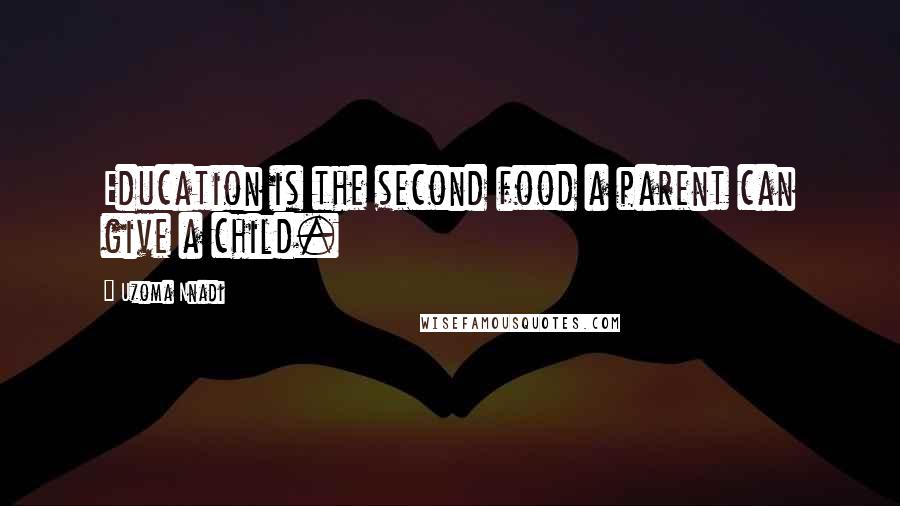 Uzoma Nnadi Quotes: Education is the second food a parent can give a child.