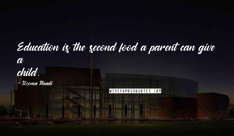 Uzoma Nnadi Quotes: Education is the second food a parent can give a child.