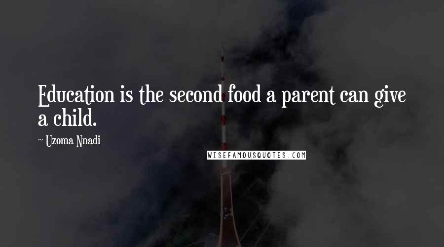 Uzoma Nnadi Quotes: Education is the second food a parent can give a child.
