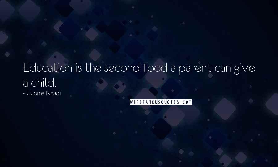 Uzoma Nnadi Quotes: Education is the second food a parent can give a child.