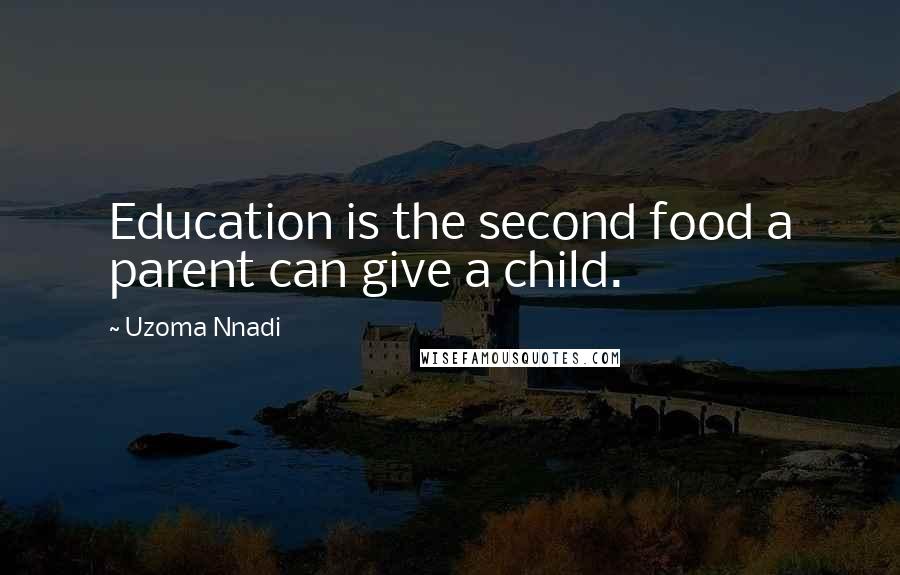 Uzoma Nnadi Quotes: Education is the second food a parent can give a child.