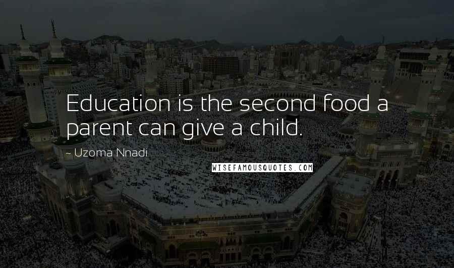 Uzoma Nnadi Quotes: Education is the second food a parent can give a child.