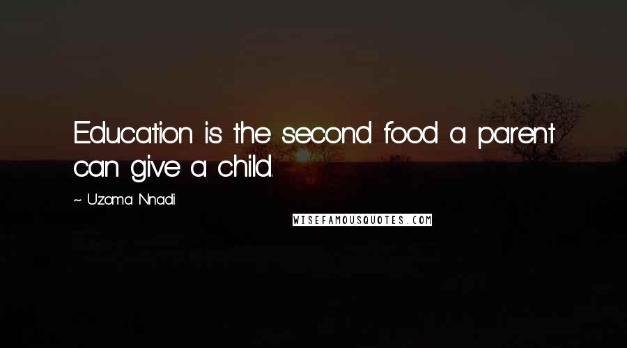 Uzoma Nnadi Quotes: Education is the second food a parent can give a child.