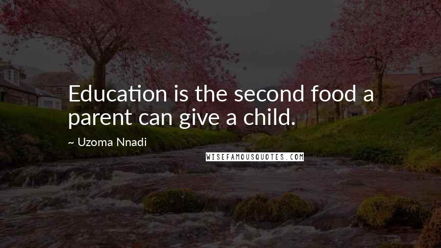 Uzoma Nnadi Quotes: Education is the second food a parent can give a child.