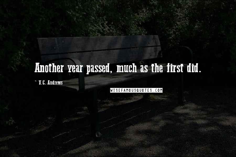 V.C. Andrews Quotes: Another year passed, much as the first did.