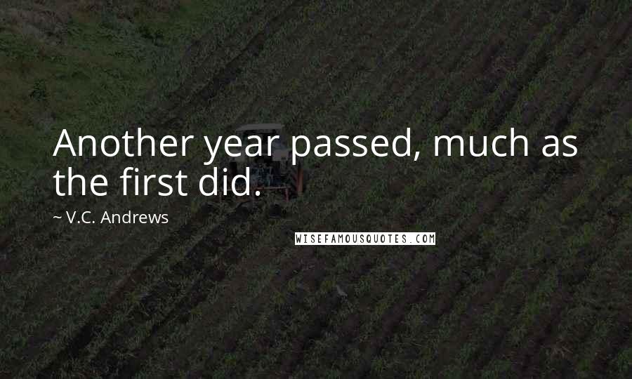 V.C. Andrews Quotes: Another year passed, much as the first did.