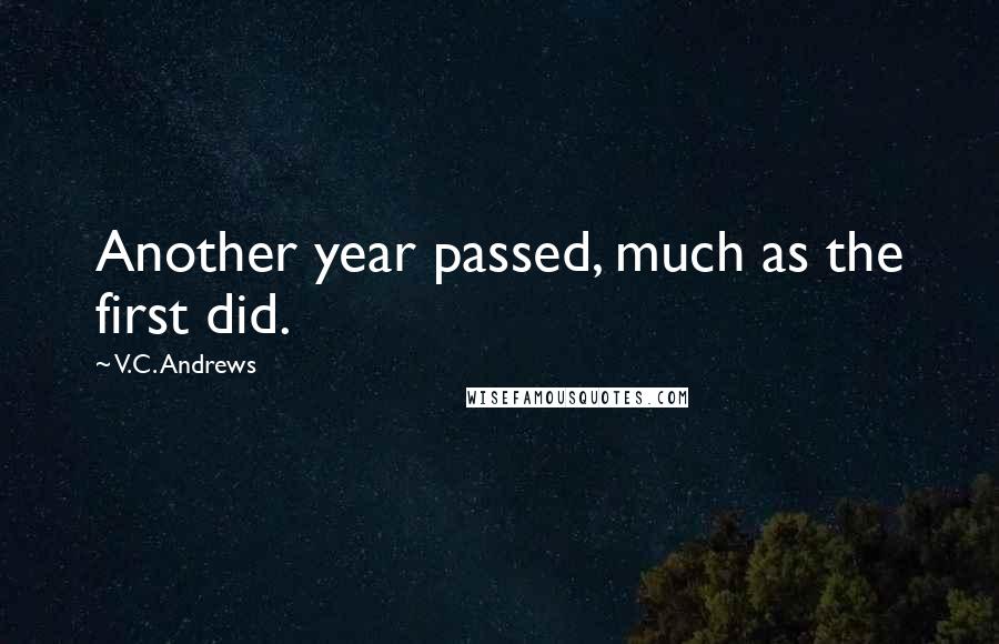 V.C. Andrews Quotes: Another year passed, much as the first did.