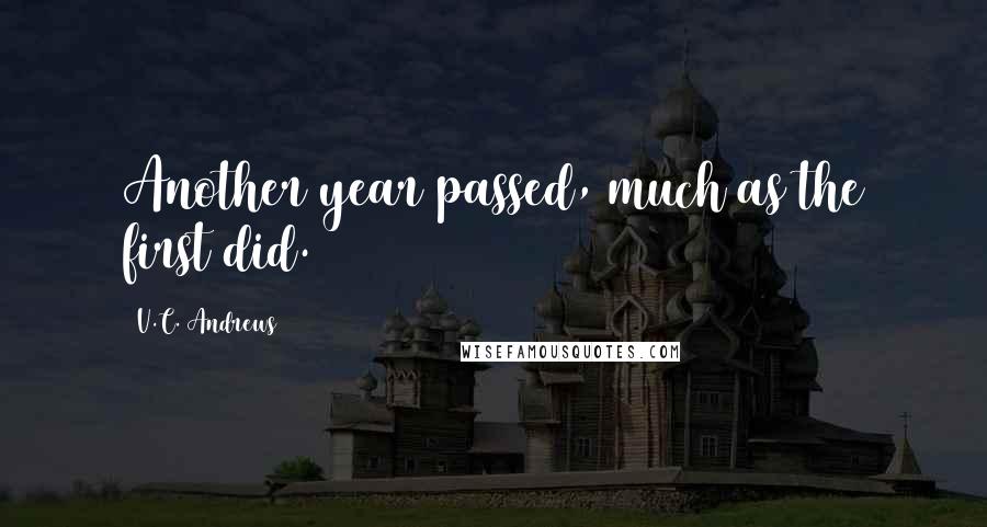 V.C. Andrews Quotes: Another year passed, much as the first did.