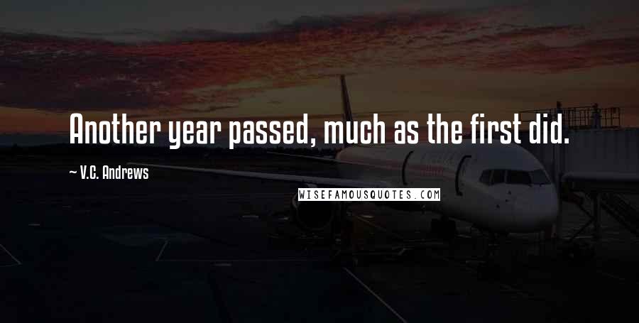 V.C. Andrews Quotes: Another year passed, much as the first did.