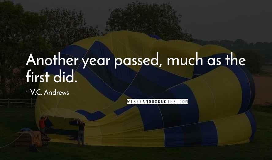 V.C. Andrews Quotes: Another year passed, much as the first did.