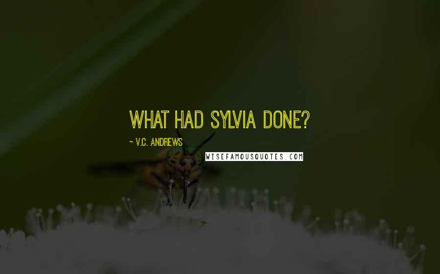 V.C. Andrews Quotes: What had Sylvia done?